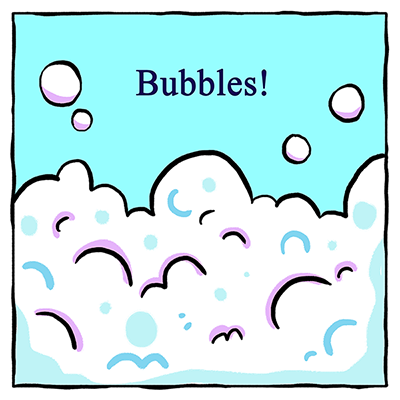 Bubbles!